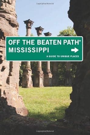 Mississippi Off the Beaten Path A Guide to Unique Places 7th Edition Doc