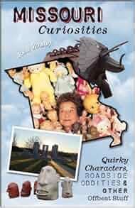 Missouri Curiosities 2nd Quirky Characters Roadside Oddities and Other Offbeat Stuff Curiosities Series Reader