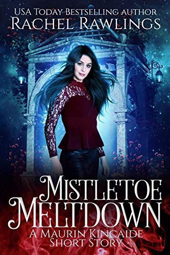 Mistletoe Meltdown A Solstice Short Story The Maurin Kincaide Series Kindle Editon
