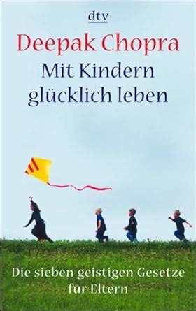 Mit Kindern glücklich leben Die sieben geistigen Gesetze für Eltern Reader