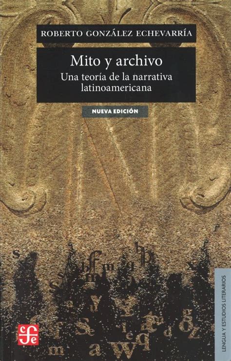 Mito y archivo Una teoría de la narrativa latinoamericana Seccion de Obras de Lengua y Estudios Literarios Spanish Edition Doc