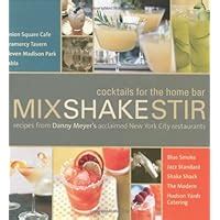 Mix Shake Stir: Recipes from Danny Meyer&amp Reader