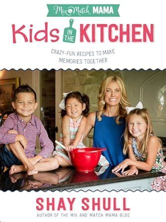 Mix-and-Match Mama Kids in the Kitchen Crazy-Fun Recipes to Make Memories Together Epub