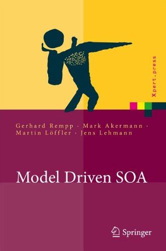 Model Driven SOA Anwendungsorientierte Methodik und Vorgehen in der Praxis Reader