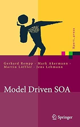 Model Driven SOA Anwendungsorientierte Methodik und Vorgehen in der Praxis Reader