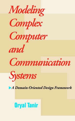 Modeling Complex Computer and Communication Systems A Domain-Oriented Design Framework Reader