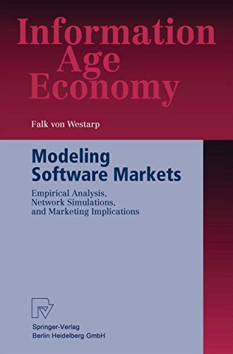 Modeling Software Markets Empirical Analysis, Network Simulations and Marketing Implications 1st Edi Kindle Editon