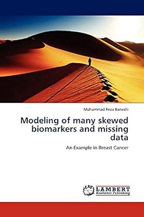 Modeling of Many Skewed Biomarkers and Missing Data An Example in Breast Cancer Epub