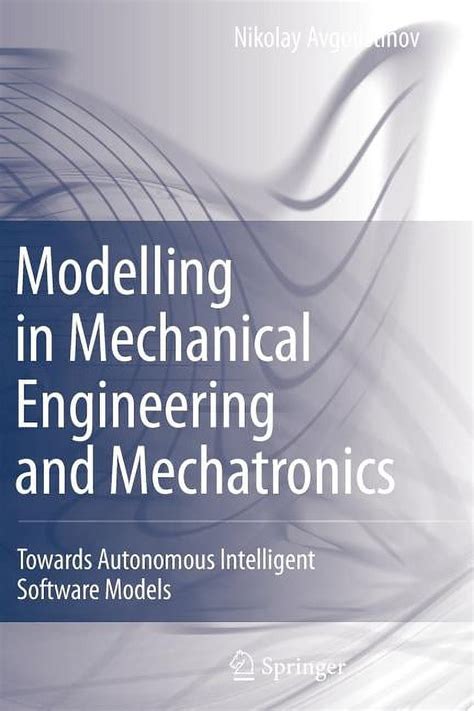 Modelling in Mechanical Engineering and Mechatronics Towards Autonomous Intelligent Software Models Kindle Editon