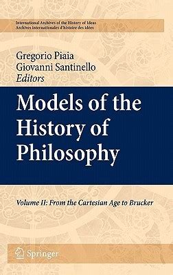 Models of the History of Philosophy, Vol. 2 From Cartesian Age to Brucker 1st Edition Epub