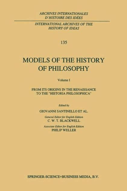 Models of the History of Philosophy, Vol. I From its Origins in the Renaissance to the Historia Phi PDF