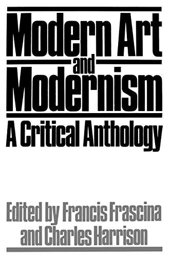 Modern Art and Modernism A Critical Anthology Published in association with The Open University