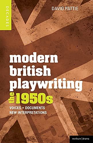 Modern British Playwriting The 1950 s Voices Documents New Interpretations Decades of Modern British Playwriting Reader