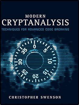 Modern Cryptanalysis: Techniques for Advanced Code Breaking Reader