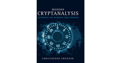 Modern Cryptanalysis: Techniques for Advanced Code Breaking Reader