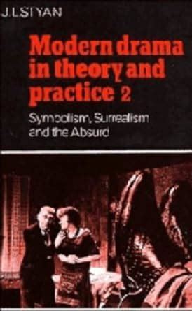 Modern Drama in Theory and Practice, Vol. 2 Symbolism, Surrealism and the Absurd Reader