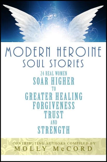 Modern Heroine Soul Stories 24 Real Women Soar Higher to Greater Healing Forgiveness Trust and Strength Kindle Editon