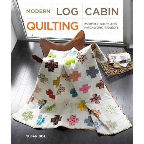 Modern Log Cabin Quilting 25 Simple Quilts and Patchwork Projects Doc