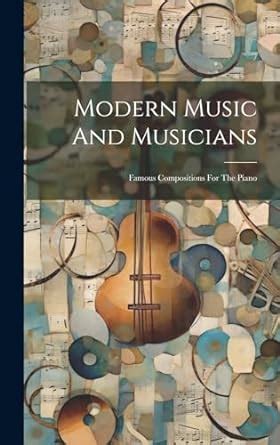 Modern Music and Musicians Compositions for the Piano... Doc