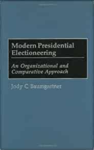Modern Presidential Electioneering An Organizational and Comparative Approach Epub