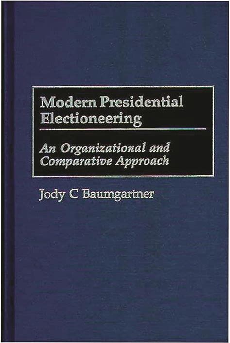 Modern Presidential Electioneering An Organizational and Comparative Approach Epub