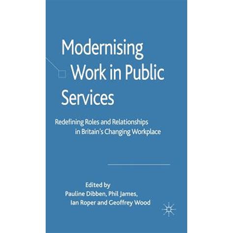 Modernising Work in Public Services Redefining Roles and Relationships in Britain's Changin Kindle Editon