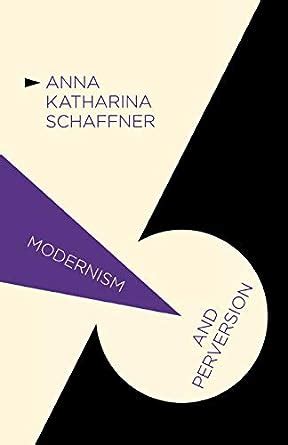 Modernism and Perversion Sexual Deviance in Sexology and Literature Reader