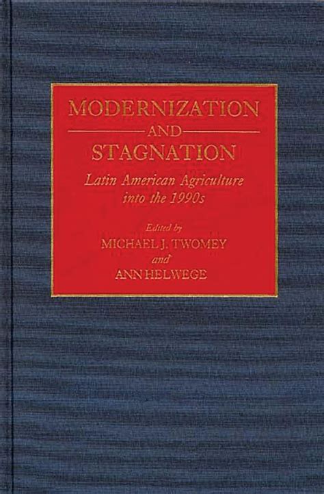 Modernization and Stagnation Latin American Agriculture into the 1990s Doc