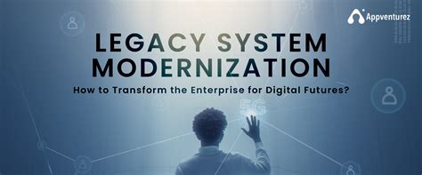 Modernize Legacy Systems: