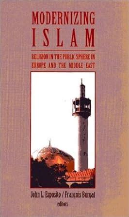 Modernizing Islam: Religion in the Public Sphere in the Middle East and Europe Kindle Editon