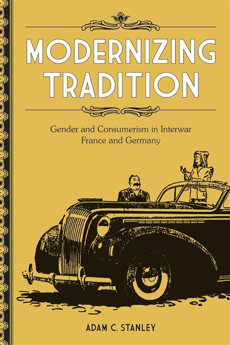 Modernizing Tradition: Gender and Consumerism in Interwar France and Germany Epub