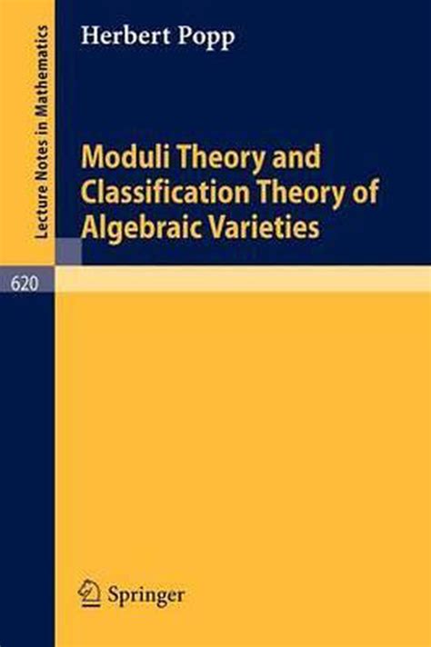 Moduli Theory and Classification Theory of Algebraic Varieties 1st Edition Reader