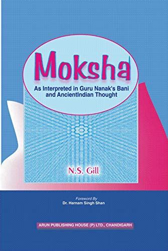 Moksha (Salvation) as Interpreted in Guru Nanak's Bani and Ancient Indian Thought Repri Reader