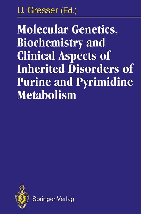 Molecular Genetics, Biochemistry and Clinical Aspects of Inherited Disorders of Purine and Pyrimidi Reader