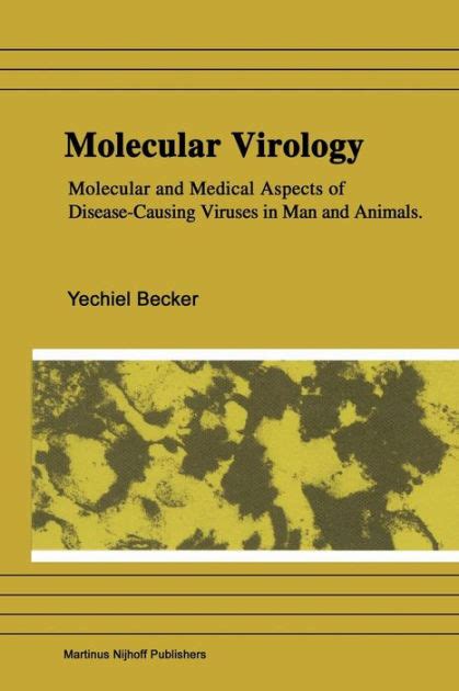 Molecular Virology Molecular and Medical Aspects of Disease-Causing Viruses in Man and Animals 1st E Reader