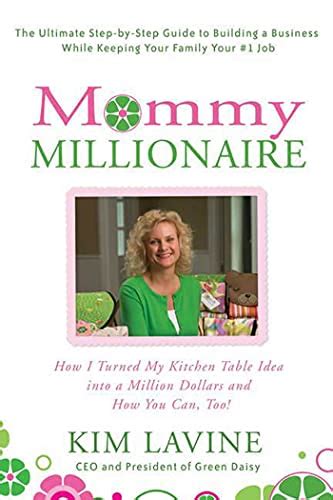 Mommy Millionaire: How I Turned My Kitchen Table Idea Into a Million Dollars and How You Can, Too! Ebook Epub