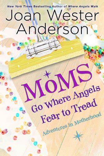 Moms Go Where Angels Fear to Tread Adventures in Motherhood Epub