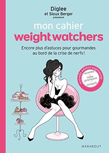 Mon cahier weight watchers Encore plus d astuces pour gourmandes au bord de la crise de nerfs French Edition Kindle Editon