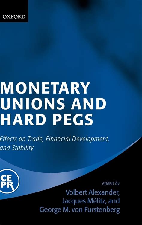 Monetary Unions and Hard Pegs Effects on Trade Financial Development and Stability Doc