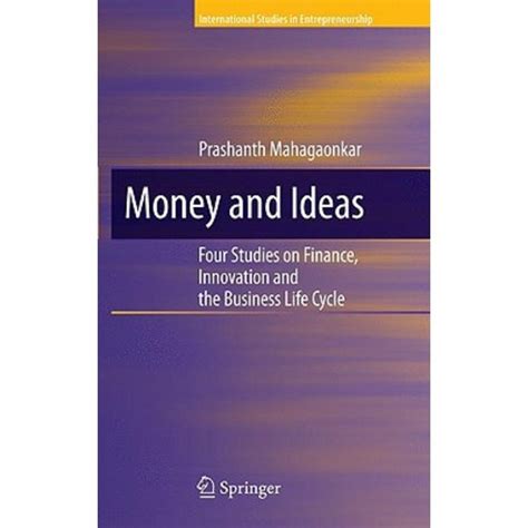 Money and Ideas Four Studies on Finance, Innovation and the Business Life Cycle PDF