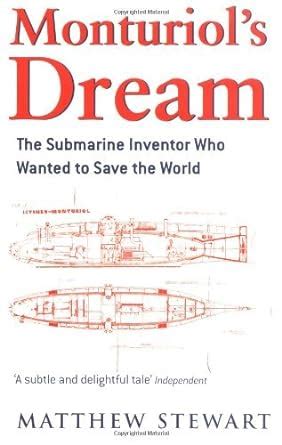 Monturiol s dream the extraordinary story of the submarine inventor who wanted to save the world by Matthew Stewart Doc