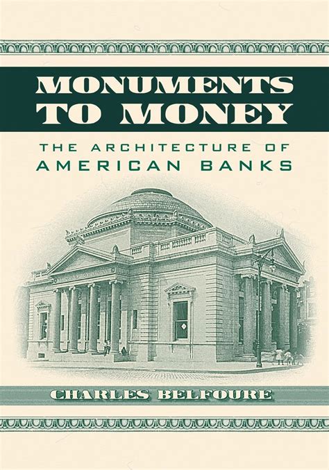 Monuments to Money The Architecture of American Banks