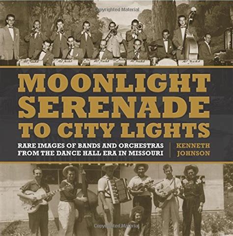 Moonlight Serenade to City Lights Rare Images of Bands and Orchestras from the Dance Hall Era in Missouri Kindle Editon