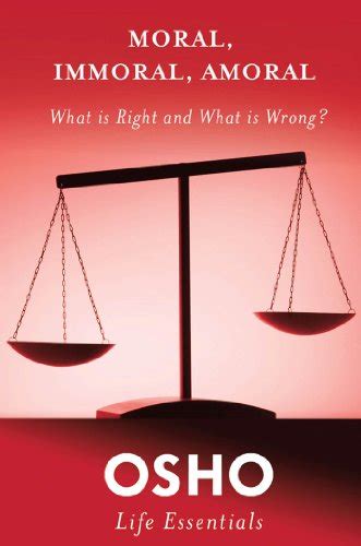 Moral Immoral Amoral What Is Right and What Is Wrong Osho Life Essentials Kindle Editon