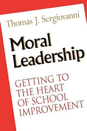 Moral Leadership: Getting to the Heart of School Improvement (The Jossey-Bass education series) Ebook PDF