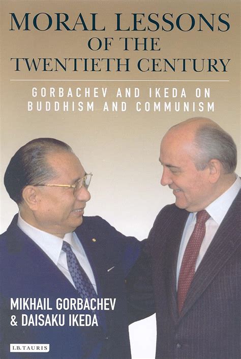 Moral Lessons of the Twentieth Century Gorbachev and Ikeda on Buddhism and Communism Reader