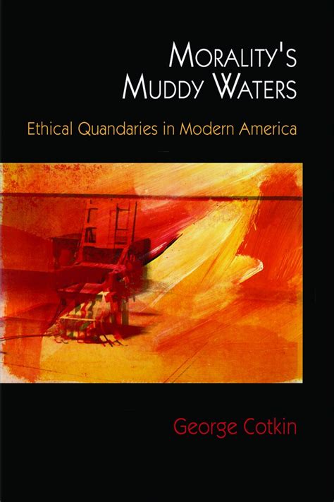 Morality's Muddy Waters Ethical Quandaries in Modern Americ Epub