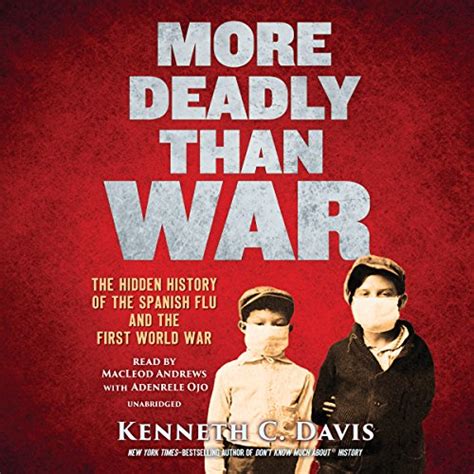 More Deadly Than War The Hidden History of the Spanish Flu and the First World War