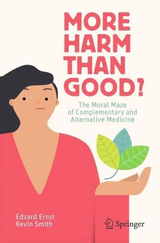 More Harm than Good The Moral Maze of Complementary and Alternative Medicine Reader