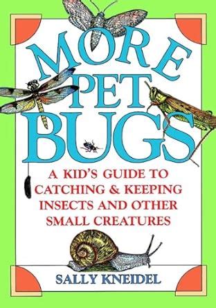 More Pet Bugs: A Kid's Guide to Catching and Keeping Insects and Other Reader